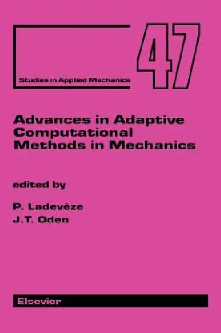 Advances in Adaptive Computational Methods in Mechanics: Volume 7 by P. Ladeveze, J. T. Oden