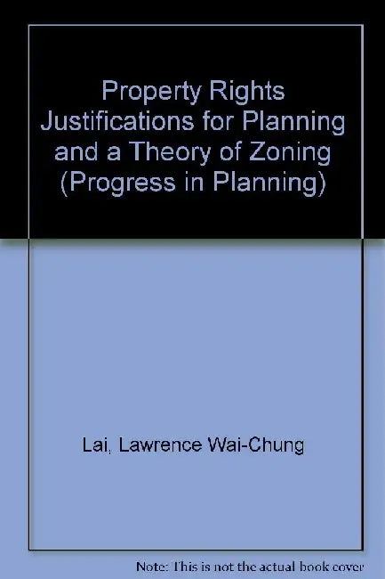 Property Rights Justifications for Planning and a Theory of Zoning (Progress in Planning, Vol 48) by WAI CHUNG, WAI