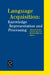 Language Acquisition: Knowledge Representation and Processing by Antonella Sorace, Caroline Heycock, Richard Shilcock