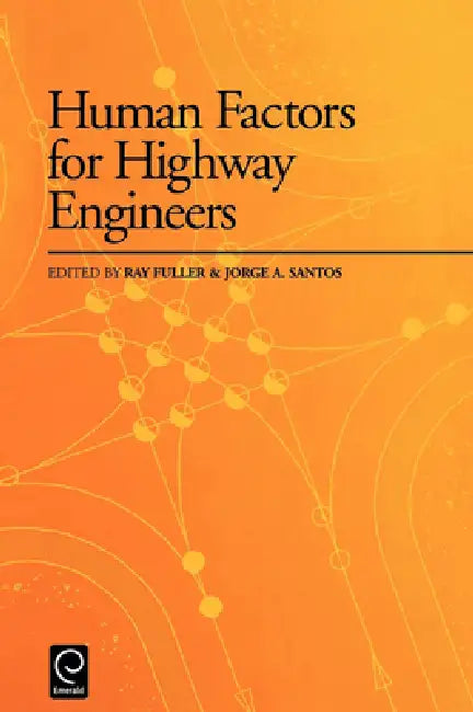 Human Factors for Highway Engineers by R. Fuller, J. A. Santos