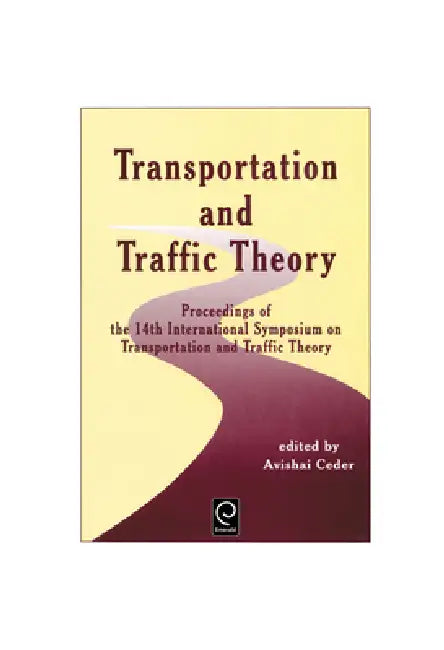 Transportation and Traffic Theory: Proceedings of the 14th International Symposium on Transportation and Traffic Theory by A. Ceder