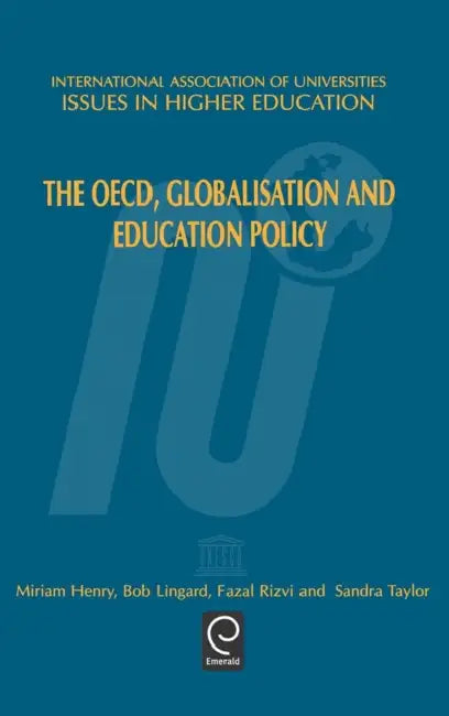 The Oecd, Globalisation and Education Policy by M. Henry, Bob Lingard, Fazal Rizvi