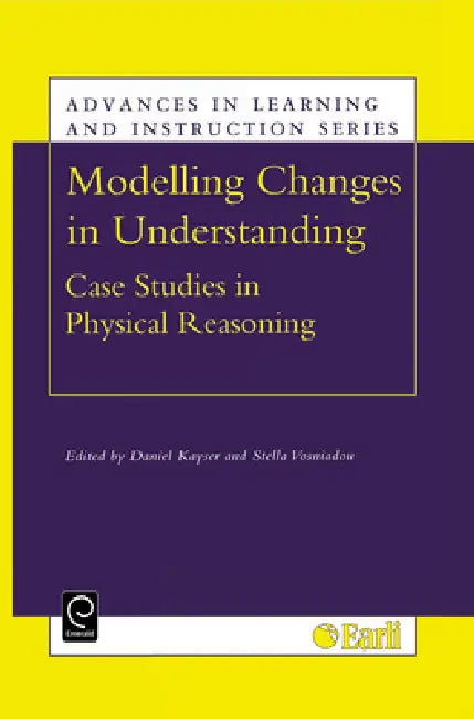 Modelling Changes in Understanding: Case Studies in Physical Reasoning by D. Kayser, Stella Vosniadou