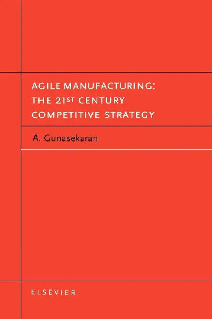 Agile Manufacturing: The 21st Century Competitive Strategy by Gunasekaran, A.