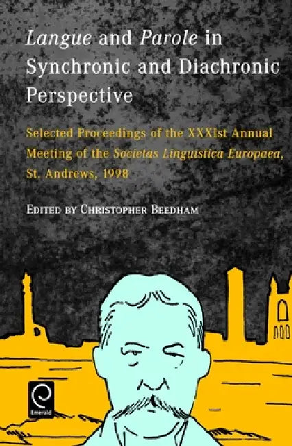 Langue and Parole in Synchronic and Diachronic Perspective: Selected Proceedings of the Xxxist Annual Meeting of the Soicetas Linguistica Europaea, St by Christopher Beedham