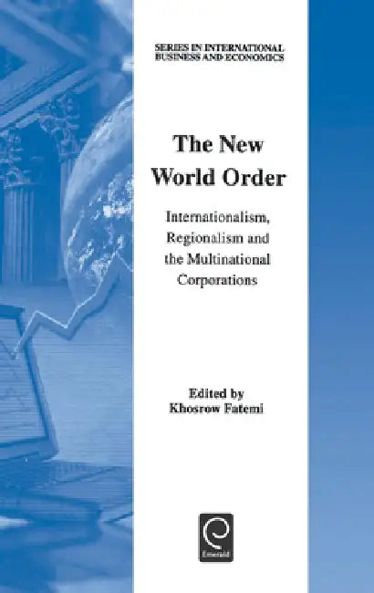 The New World Order: Internationalism, Regionalism and the Multinational Corporations by Khosrow Fatemi