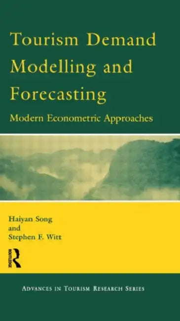 Tourism Demand Modelling and Forecasting by Haiyan Song