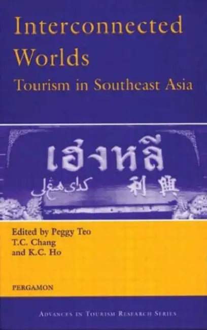 Interconnected Worlds: Tourism in Southeast Asia by Ho K.C.