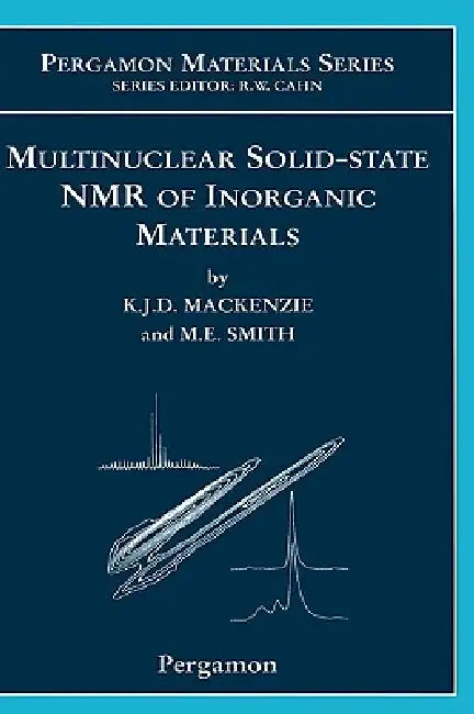 Multinuclear Solid-State Nuclear Magnetic Resonance of Inorganic Materials: Volume 6 by Kenneth J. D. MacKenzie, M. E. Smith