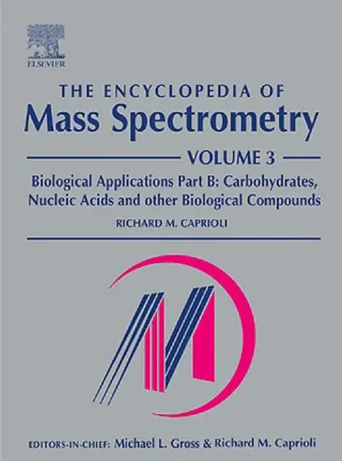 The Encyclopedia Of Mass Spectrometry: Biological Applications Part B by Michael L. Gross, R.M. Caprioli