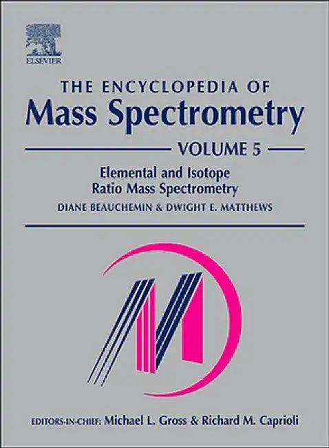 The Encyclopedia Of Mass Spectrometry: Elemental and Isotope Ratio Mass Spectrometry by Diane Beauchemin, Dwight Matthews
