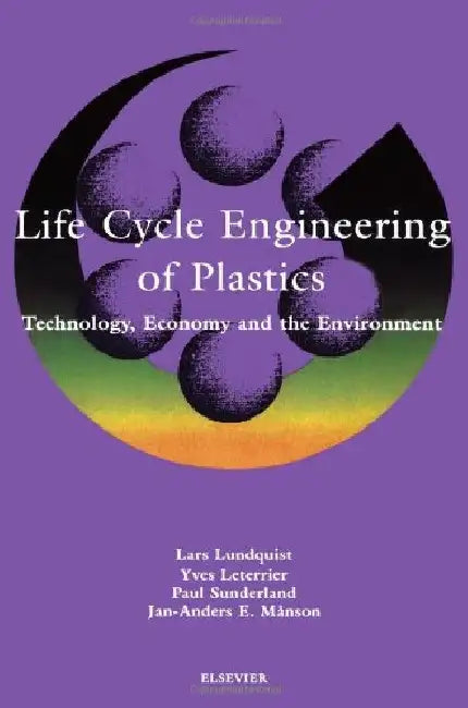 Life Cycle Engineering of Plastics: Technology, Economy and Environment by L. Lundquist