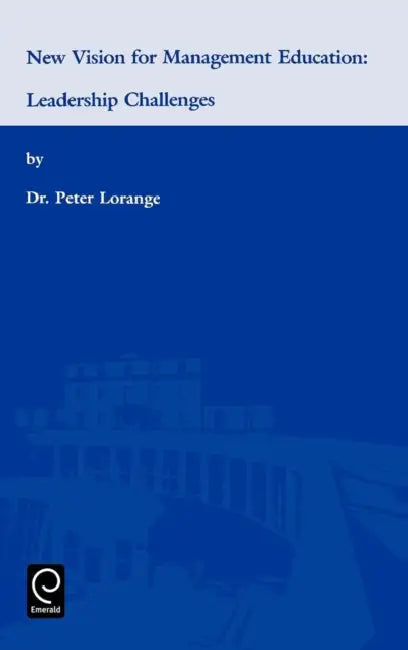 New Vision for Management Education: Leadership Challenges by Peter Lorange