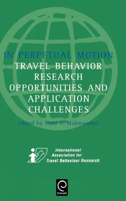 In Perpetual Motion: Travel Behaviour Research Opportunities and Application Challenges by Hani S. Mahmassani