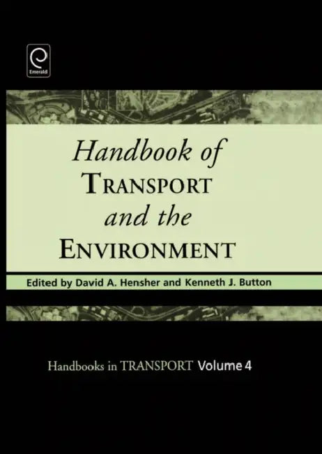 Handbook of Transport and the Environment by David A. Hensher, Kenneth J. Button