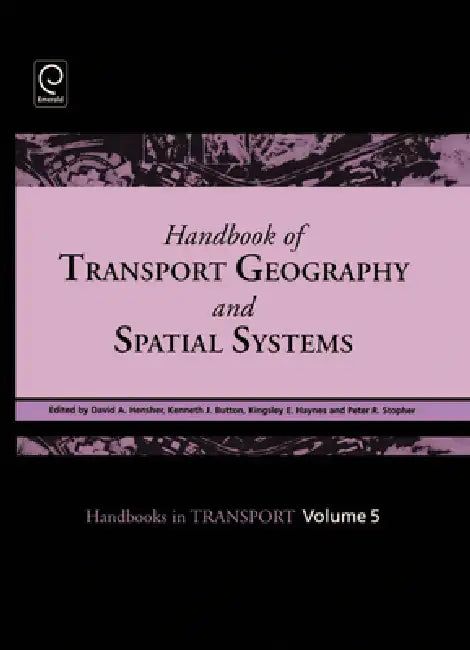 Handbook of Transport Geography and Spatial Systems by David A. Hensher, Kenneth J. Button, Kingsley E. Haynes
