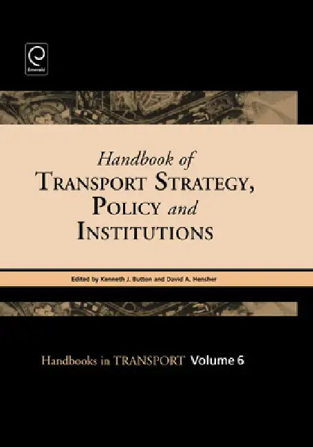 Handbook of Transport Strategy, Policy and Institutions by Kenneth J. Button, David A. Hensher