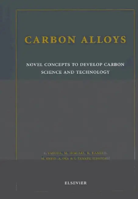 Carbon Alloys: Novel Concepts to Develop Carbon Science and Technology by E. Yasuda
