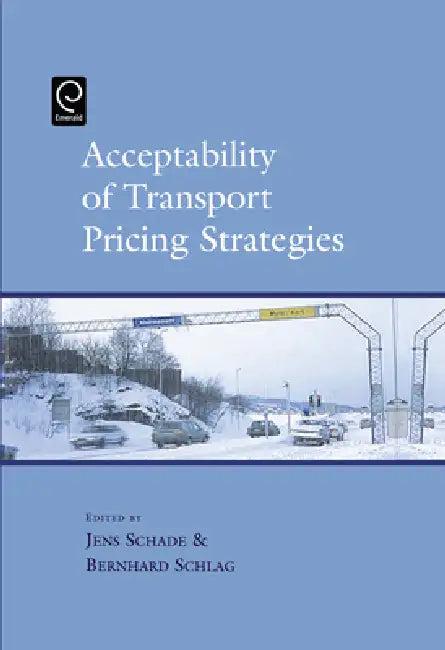 Acceptability of Transport Pricing Strategies by Jens Schade, Bernhard Schlag