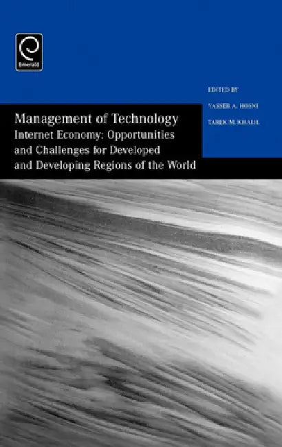 Management of Technology: Internet Economy - Opportunities and Challenges for Developed and Developing Regions of the World by Khalil Hosni, Yasser A. Hosni, Tarek Khalil