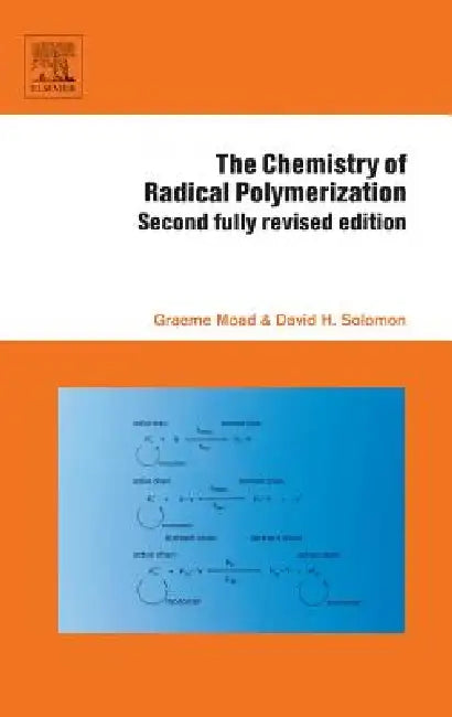 The Chemistry of Radical Polymerization by Graeme Moad, D. H. Solomon