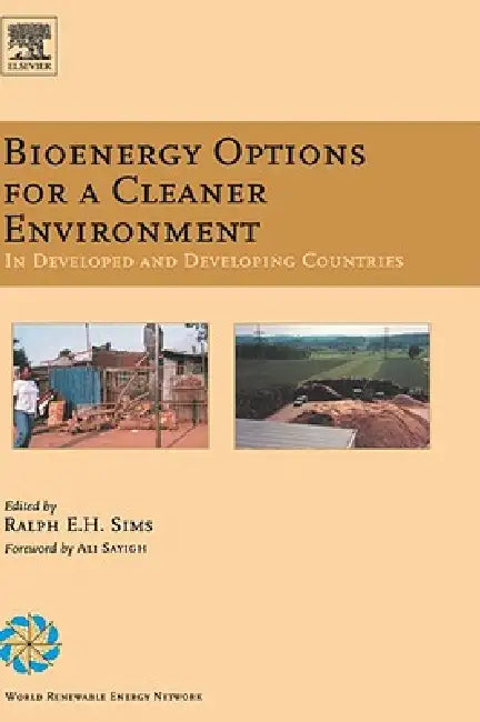 Bioenergy Options for a Cleaner Environment: In Developed and Developing Countries by Ralph E. H. Sims