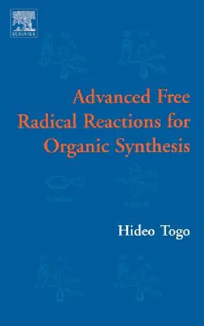 Advanced Free Radical Reactions for Organic Synthesis by Hideo Togo