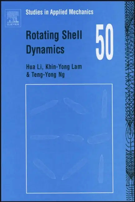 Rotating Shell Dynamics: Volume 50 by Hua Li, Khin-Yong Lam, Teng -Yong Ng