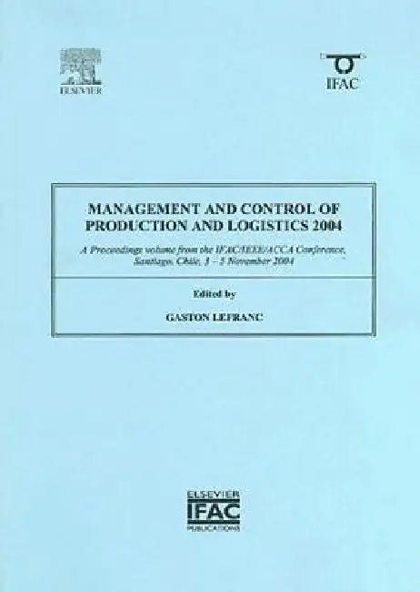 Management and Control of Production and Logistics 2004 by Gaston Lefranc