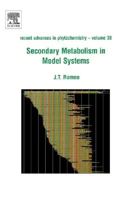 Secondary Metabolism in Model Systems: Recent Advances in Phytochemistry Volume 38 by John Romeo