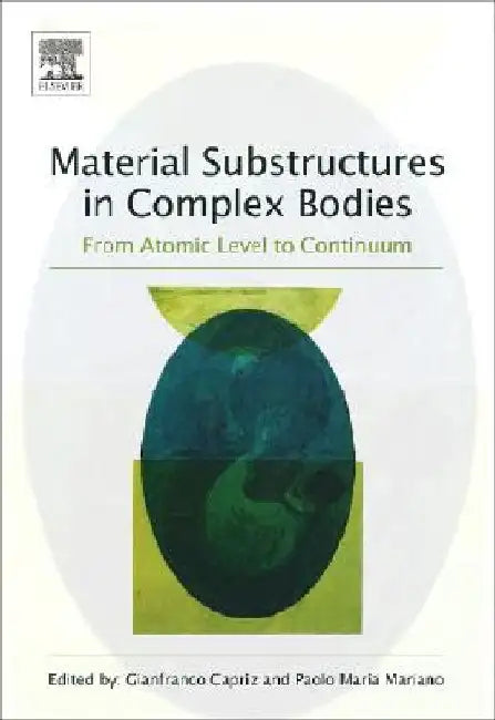 Material Substructures in Complex Bodies: From Atomic Level to Continuum by Gianfranco Capriz