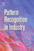 Pattern Recognition in Industry by Phiroz Bhagat