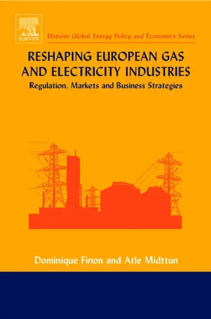 Reshaping European Gas and Electricity Industries by Dominique Finon, Atle Midttun
