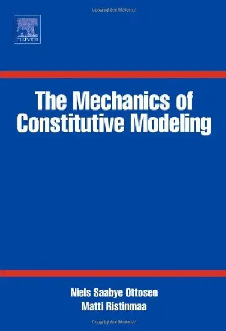 The Mechanics of Constitutive Modeling by Ottosen, Niels Saabye