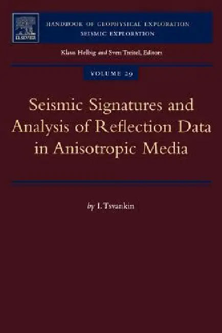 Seismic Signatures and Analysis of Reflection Data in Anisotropic Media: Volume 29 by I. Tsvankin