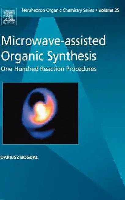 Microwave-assisted Organic Synthesis: One Hundred Reaction Procedures by D. Bogdal
