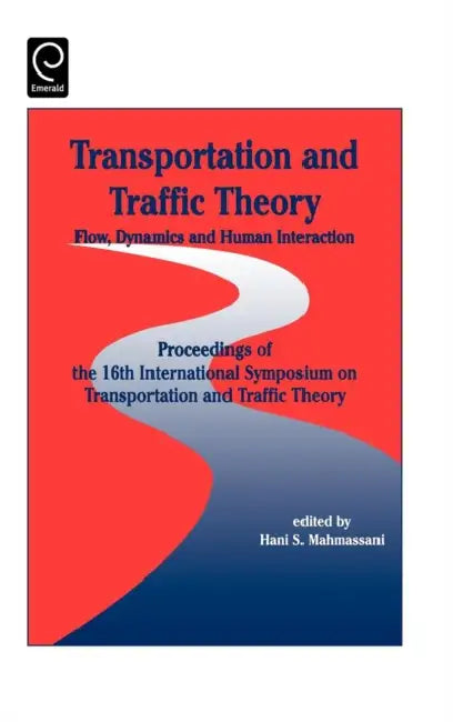 Transportation and Traffic Theory: Flow, Dynamics and Human Interaction - Proceedings of the 16th International Symposium on Transportation and Traffi by Hani S. Mahmassani