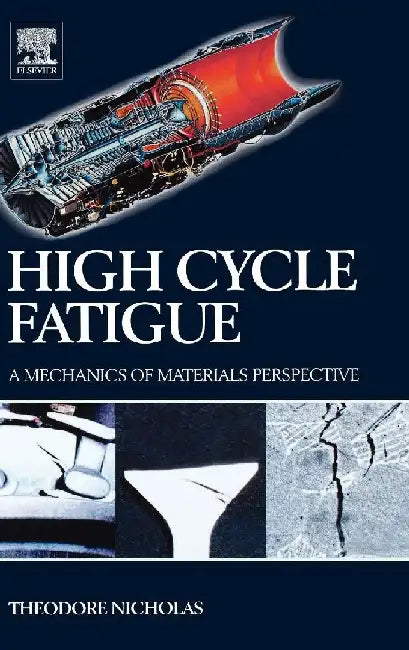 High Cycle Fatigue: A Mechanics of Materials Perspective by Nicholas, Theodore