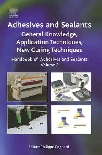 Handbook of Adhesives and Sealants: General Knowledge, Application of Adhesives, New Curing Techniques by Philippe Cognard