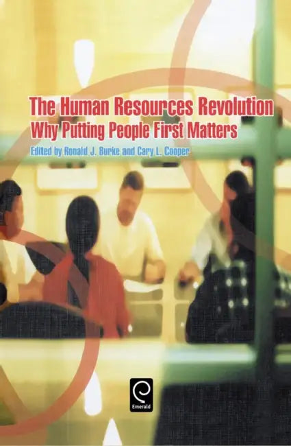 The Human Resources Revolution: Why Putting People First Matters by Ronald J. J. Burke, Cary L. Cooper