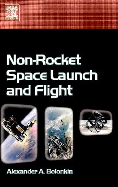 Non-Rocket Space Launch and Flight by Bolonkin, Alexander