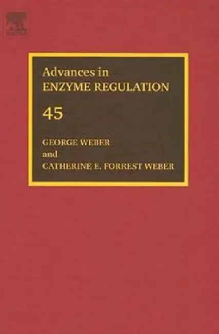 Advances in Enzyme Regulation: Proceedings of the Forty-Fifth International Symposium by George Weber