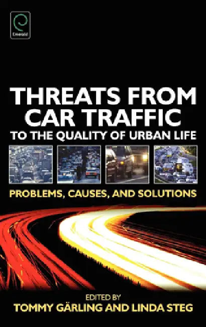 Threats from Car Traffic to the Quality of Urban Life: Problems, Causes, Solutions by Tommy Garling, Linda Steg