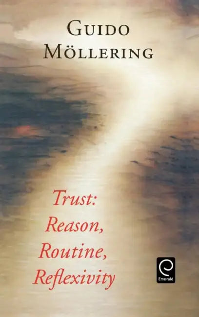 Trust: Reason, Routine, Reflexivity by Guido Mollering