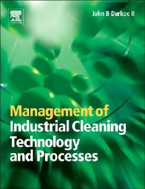 Management of Industrial Cleaning Technology and Processes by John Durkee