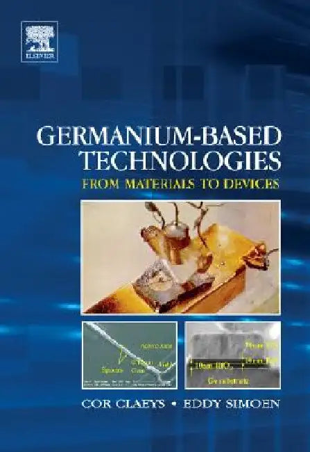 Germanium-Based Technologies: From Materials to Devices by Cor Claeys