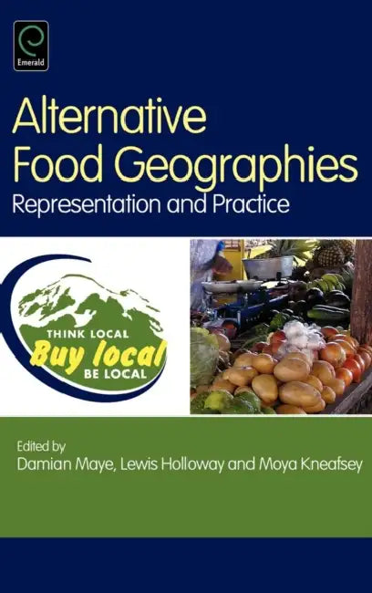 Alternative Food Geographies: Representation and Practice by Damian Maye, Lewis Holloway, Moya Kneafsey