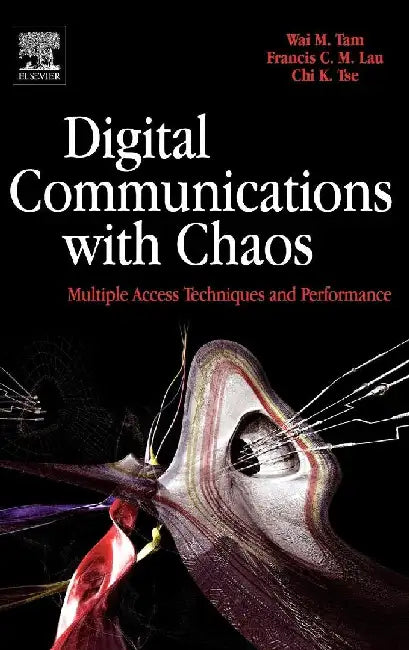 Digital Communications with Chaos: Multiple Access Techniques and Performance by Tam, Wai M