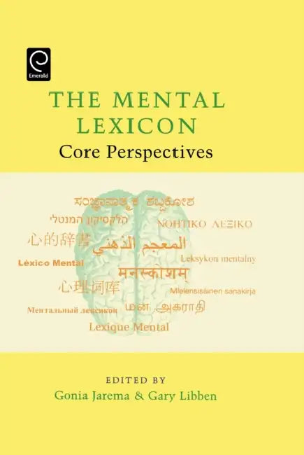 The Mental Lexicon: Core Perspectives by Gonia Jarema, Gary Libben