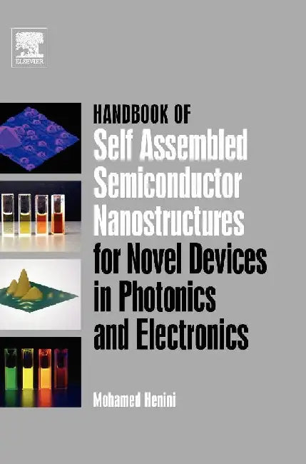 Handbook of Self Assembled Semiconductor Nanostructures for Novel Devices in Photonics and Electronics by Henini